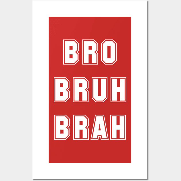 Bro Bruh Brah Wall Art by Captain-Jackson